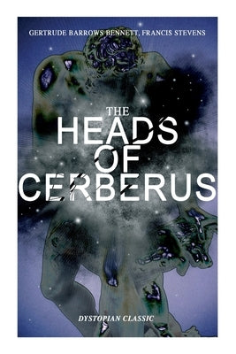 The Heads of Cerberus (Dystopian Classic): The First Sci-Fi to Use the Idea of Parallel Worlds and Alternate Time Paperback E-Artnow