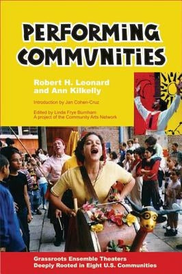 Performing Communities: Grassroots Ensemble Theaters Deeply Rooted in Eight U.S. Communities Paperback New Village Press