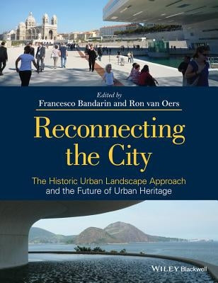Reconnecting the City: The Historic Urban Landscape Approach and the Future of Urban Heritage Paperback Wiley-Blackwell