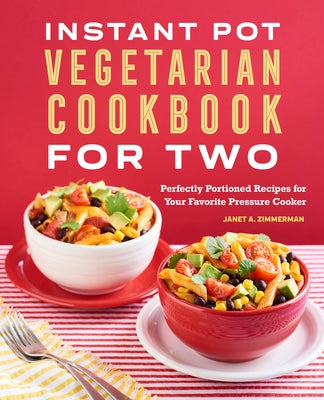 Instant Pot(r) Vegetarian Cookbook for Two: Perfectly Portioned Recipes for Your Favorite Pressure Cooker Paperback Rockridge Press