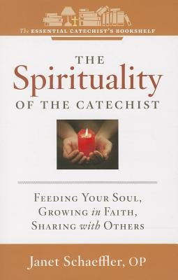 The Spirituality of a Catechist: Feeding Your Soul, Growing in Faith, Sharing with Others Paperback Twenty-Third Publications