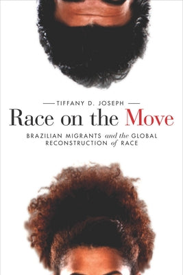 Race on the Move: Brazilian Migrants and the Global Reconstruction of Race Paperback Stanford University Press