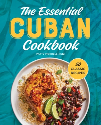 The Essential Cuban Cookbook: 50 Classic Recipes Paperback Rockridge Press