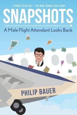 Snapshots: A Male Flight Attendant Looks Back Paperback Ten16 Press