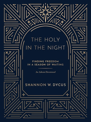 The Holy in the Night: Finding Freedom in a Season of Waiting Paperback Herald Press (VA)