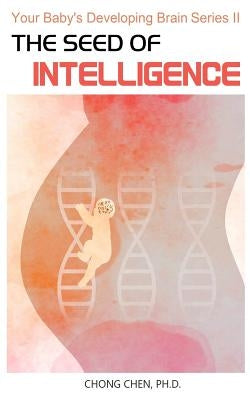 The Seed of Intelligence: Boost Your Baby Paperback Brain & Life Publishing