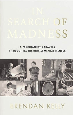 In Search of Madness: A Psychiatrist's Travels Through the History of Mental Illness Paperback Gill Books