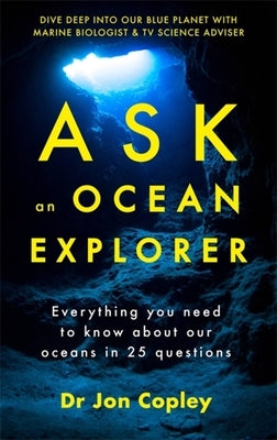 Ask an Ocean Explorer by Copley, Jon