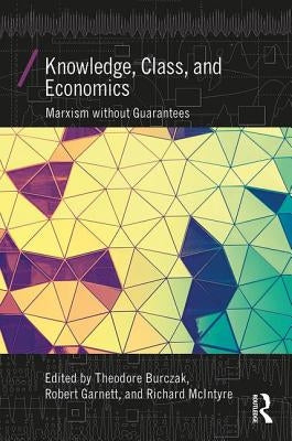 Knowledge, Class, and Economics: Marxism Without Guarantees Paperback Routledge