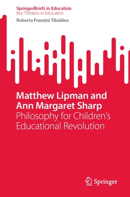 Matthew Lipman and Ann Margaret Sharp: Philosophy for Children's Educational Revolution Paperback Springer