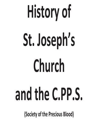 History of St. Joseph's Church and the C.PP.S Paperback Createspace Independent Publishing Platform