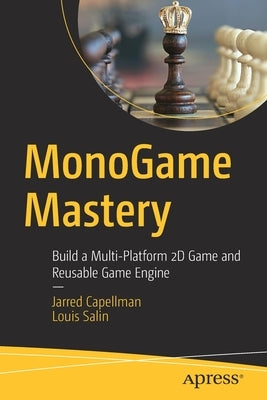 Monogame Mastery: Build a Multi-Platform 2D Game and Reusable Game Engine Paperback Apress