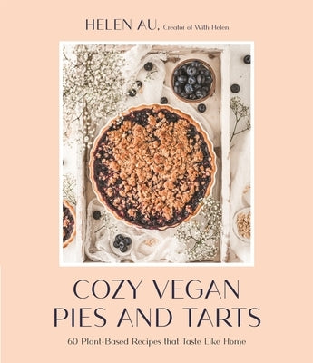 Cozy Vegan Pies and Tarts: 60 Plant-Based Recipes That Taste Like Home Paperback Page Street Publishing