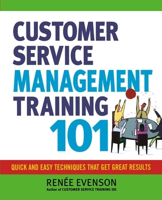 Customer Service Management Training 101: Quick and Easy Techniques That Get Great Results Paperback Amacom