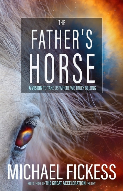 The Father's Horse: A Vision to Take Us Where We Truly Belong Paperback Createspace Independent Publishing Platform
