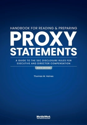The Handbook for Reading and Preparing Proxy Statements: A Guide to the SEC Disclosure Rules for Executive and Director Compensation, 6th Edition Paperback Worldatwork