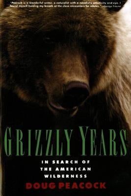Grizzly Years: In Search of the American Wilderness Holt McDougal