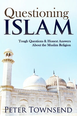 Questioning Islam: Tough Questions & Honest Answers About the Muslim Religion Paperback Createspace Independent Publishing Platform