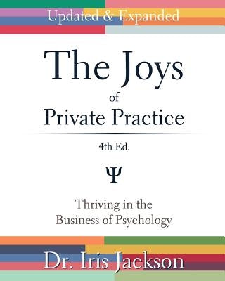 The Joys of Private Practice: Thriving in the Business of Psychology Paperback Createspace Independent Publishing Platform