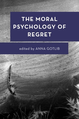 The Moral Psychology of Regret Paperback Rowman & Littlefield Publishers