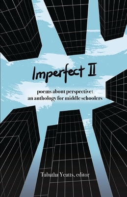Imperfect II: poems about perspective: an anthology for middle schoolers Paperback History House Publishers