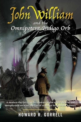 John William and the Omnipotent Indigo Orb: A modern-day fairy tale In a fantasy realm where the real and metaphysical entwine, the fate of existence Paperback Felix Karma Publishing
