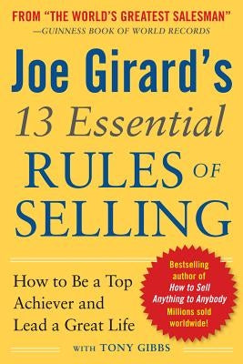 Joe Girard's 13 Essential Rules of Selling: How to Be a Top Achiever and Lead a Great Life Paperback McGraw-Hill Companies
