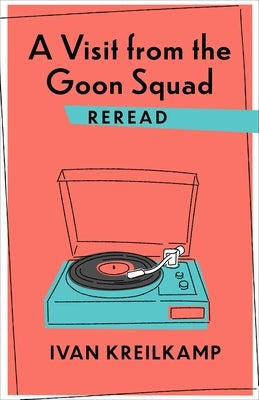 A Visit from the Goon Squad Reread Paperback Columbia University Press