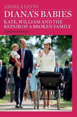 Diana's Babies: Kate, William and the repair of a broken family Paperback Createspace Independent Publishing Platform