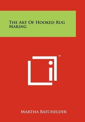 The Art Of Hooked Rug Making Paperback Literary Licensing, LLC