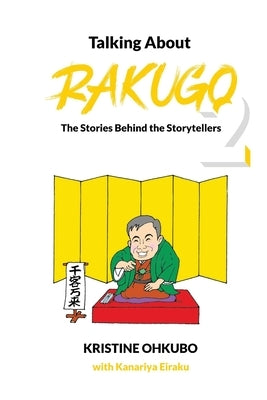 Talking About Rakugo 2: The Stories Behind the Storytellers Paperback Kristine Stone Ohkubo