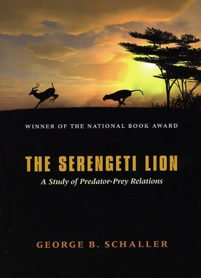 The Serengeti Lion: A Study of Predator-Prey Relations Paperback University of Chicago Press