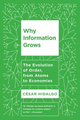 Why Information Grows: The Evolution of Order, from Atoms to Economies Paperback Basic Books