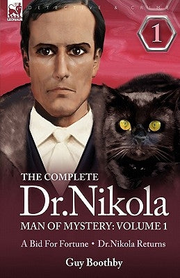 The Complete Dr Nikola-Man of Mystery: Volume 1-A Bid for Fortune & Dr Nikola Returns Paperback Leonaur Ltd