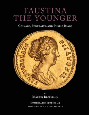 Faustina the Younger: Coinage, Portraits, and Public Image Paperback American Numismatic Society