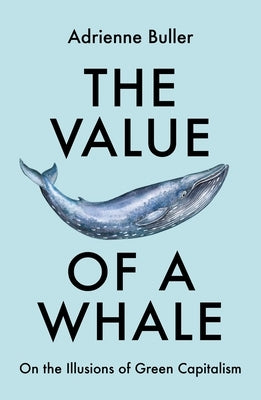 The Value of a Whale: On the Illusions of Green Capitalism Paperback Manchester University Press