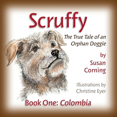 Scruffy: The True Tale of an Orphan Doggie Book One: Colombia Paperback Scruffy Saga Press