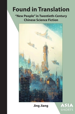 Found in Translation: "New People" in Twentieth-Century Chinese Science Fiction Paperback Association for Asian Studies