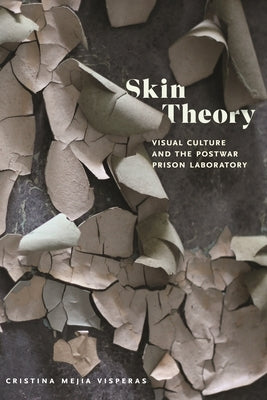 Skin Theory: Visual Culture and the Postwar Prison Laboratory Paperback New York University Press
