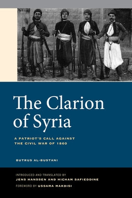 The Clarion of Syria: A Patriot's Call Against the Civil War of 1860 Paperback University of California Press
