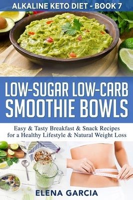 Low-Sugar Low-Carb Smoothie Bowls: Easy & Tasty Breakfast & Snack Recipes for a Healthy Lifestyle & Natural Weight Loss Paperback Your Wellness Books