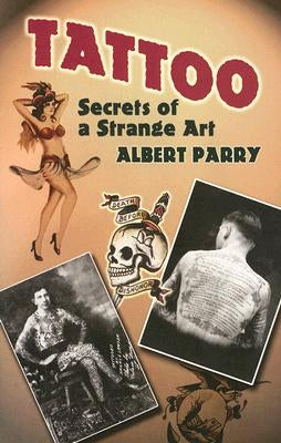 Tattoo: Secrets of a Strange Art by Parry, Albert