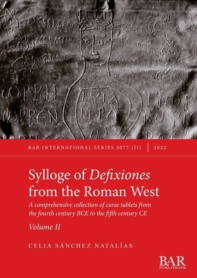 Sylloge of Defixiones from the Roman West. Volume II: A comprehensive collection of curse tablets from the fourth century BCE to the fifth century CE Paperback British Archaeological Reports (Oxford) Ltd