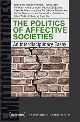 The Politics of Affective Societies: An Interdisciplinary Essay Paperback Transcript Publishing