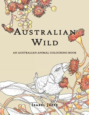Australian Wild: An Australian Animal Colouring Book Createspace Independent Publishing Platform