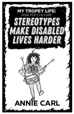 My Tropey Life: How Pop Culture Stereotypes Make Disabled Lives Harder Paperback Microcosm Publishing