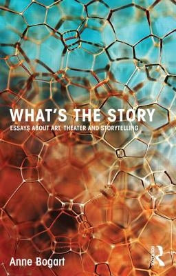 What's the Story: Essays about Art, Theater and Storytelling Paperback Routledge