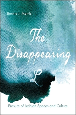 The Disappearing L: Erasure of Lesbian Spaces and Culture Paperback State University of New York Press