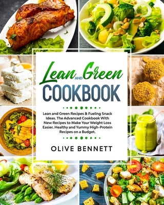Lean and Green Cookbook: Lean and Green Recipes & Fueling Snack Ideas. The Advanced Cookbook With New Recipes to Make Your Weight Loss Easier. Paperback Independently Published