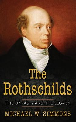 The Rothschilds: The Dynasty And The Legacy Paperback Createspace Independent Publishing Platform